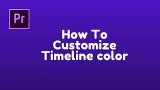 How to Customize Timeline Color | Premiere Pro Tutorial
