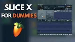 SliceX Tutorial for DUMMIES | FL Studio 2025