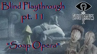 Little Nightmares II [BLIND PLAYTHROUGH] Part 11: Soap Opera
