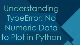 Understanding TypeError: No Numeric Data to Plot in Python