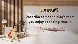 Describe someone else's room you enjoy spending time in Cue Card | 8 Band Sample