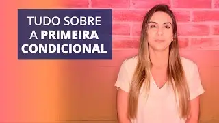 First Conditional in English: Understand it once and for all.