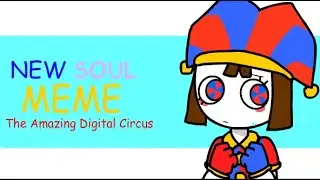 New soul//Animation Meme//The Amazing Digital Circus.