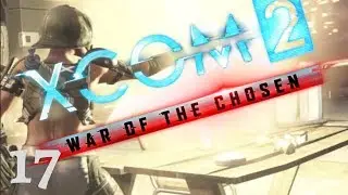 Crypt Father - Part 17 | XCOM 2: War of the Chosen