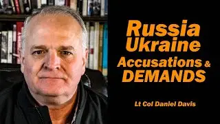 Russia Ukraine: Accusations & DEMANDS  / Lt Col Daniel Davis