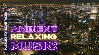Ambient Relaxing Music for Dreams and Night Work