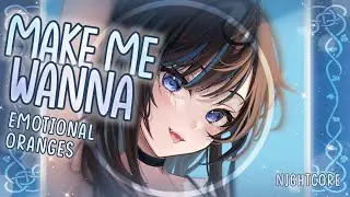[Nightcore] ➳ Make Me Wanna - Emotional Oranges (Lyrics)