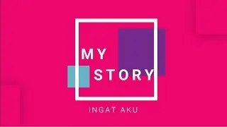 My Story - Ingat Aku