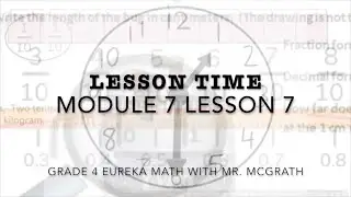 Eureka Math Lesson Time Grade 4 Module 7 Lesson 7