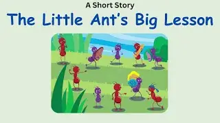 The Little Ant's Big Lesson - A Moral story