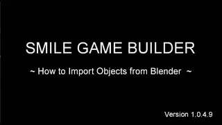 [SMILE GAME BUILDER] - How to Import Objects from Blender