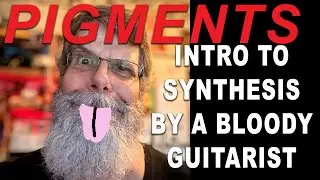 Intro To Synths & Pigments by a bloody guitarist!