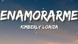 ENAMORARME  - Kimberly Loaiza Letra
