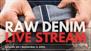 Naked & Famous Denim - Raw Denim Live Stream - Episode 162