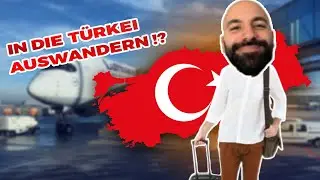 ICH WANDERE IN DIE TÜRKEI AUS?!