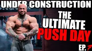 THE ULTIMATE PUSH DAY // UNDER CONSTRUCTION EP07