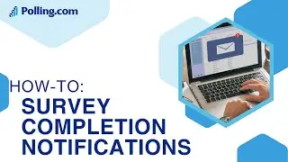 Polling.com - Configuring Survey Completion Emails