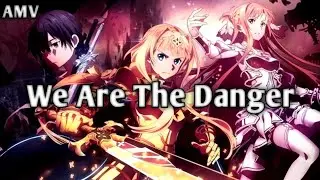 Sword Art Online:War Of UnderWorld - We Are The Danger [AMV]