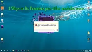 Fix Premiere Pro error / adobe could not find capable video modules