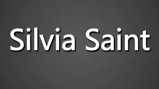 How to Pronounce Silvia Saint