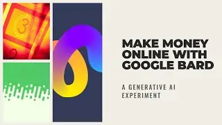 Make Money Online with Google Bard:  A Generative AI Experiment