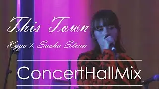 This Town | Kygo ✘ Sasha Sloan | ConcertHallMix