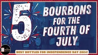 Top 5 Bourbons for Fourth of July 2024 | Happy Independence Day!