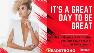 IT'S A GREAT DAY TO BE GREAT - DANIELLE MILLS WALDEN