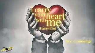 [i carry your heart with me(i carry it in] by e. e. cummings (Podcast: Season 6, Episode 8)