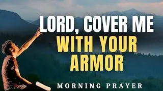 Morning Prayer for Strength & Protection: Start Your Day Fully Covered in God’s Divine Peace & Power