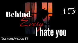 Taekook/vkook ff - Behind Every I hate you | Episode 15