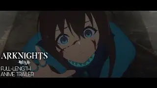 Arknights (Anime Fanmade Full-Length Trailer)
