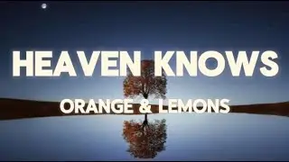 Orange & Lemons - Heaven Knows (Lyrics)