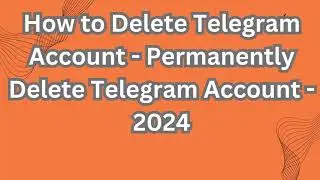 How to Delete Telegram Account - Permanently Delete Telegram Account - 2024.