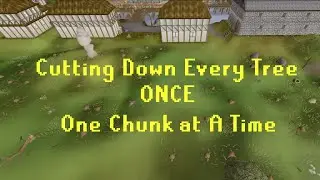 Chopping every tree In Runescape one chunk at a time (171 left) - 1nDone Woodcutting (Spoilers)