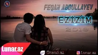 Feqan Abdullayev - Ezizim 2019 Yeni