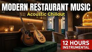 Modern Turkish Restaurant Music | 12 Hours Acoustic Chillout Background Music for Evening Lounges