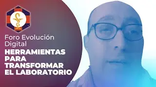 Foro Evolución Digital, Herramientas para Transformar el Laboratorio