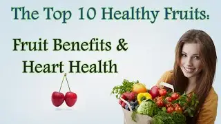 ✔ Top 10 Healthy Fruits: Fruit Benefits & Heart Health