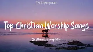 Top Christian Worship Songs 2024 ~ Playlist Hillsong Praise & Worship Songs