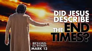 Are We In the End Times? | Mark 13 | Beyond the Words