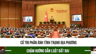 Cử tri phản ánh tình trạng địa phương chậm hướng dẫn Luật Đất đai