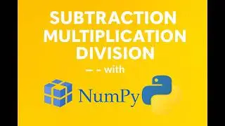 NumPy Mathematical Functions: A Comprehensive Overview | Subtraction | Multiplication | Division