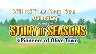 Chill with me| Cozy farm gameplay|  Story  of Seasons Pioneers of Olive Town  gameplay