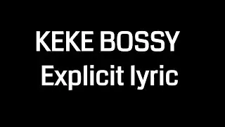 KEKE BOSSY Explicit lyric