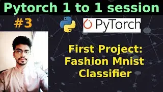 Pytorch for Deep Learning Session # 3  in Hindi | Fashion MNIST Classifier in Pytorch | Part 1