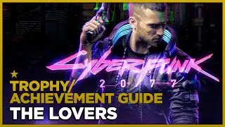 CYBERPUNK 2077 - The Lovers - Trophy / Achievement Guide