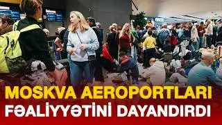 MOSKVA AEROPORTLARI FƏALİYYƏTİNİ DAYANDIRDI
