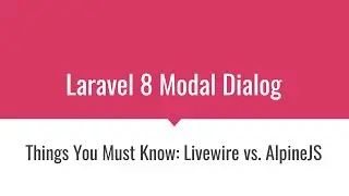 [Laravel 8] Modal Dialog Things You Must Know: Livewire vs. AlpineJS