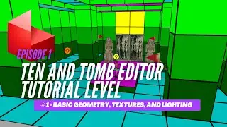 TEN and Tomb Editor Tutorial - Episode 1: Basic Geometry, Textures, and Lighting